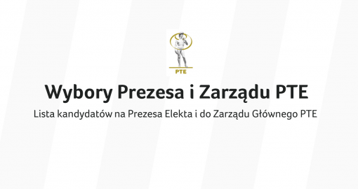 Kandydaci na Prezesa Elekta i do Zarządu Głównego PTE